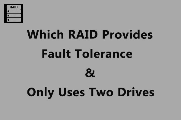 What RAID Level Provides Fault Tolerance & Only Uses Two Drives