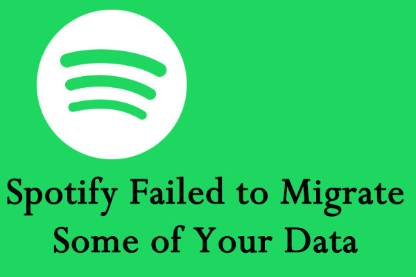 Full Fix: Spotify Failed to Migrate Some of Your Data