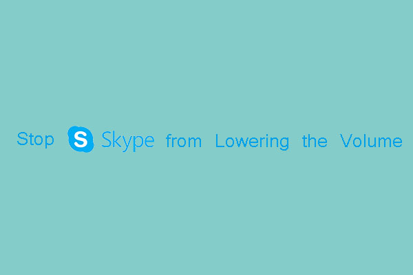 [Solved] How to Stop Skype from Lowering the Volume