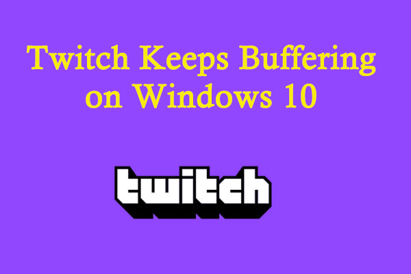 Twitch Keeps Buffering on Windows 10? Try These Solutions