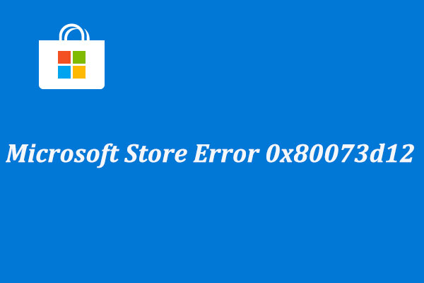 How to Fix Microsoft Store Error 0x80073D12