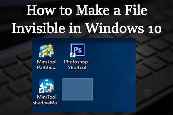 How Do I Make A File Invisible? Here’s A Simple Guide