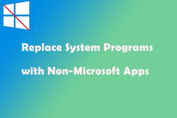 How to Replace System Programs with Non-Microsoft Apps Windows 10