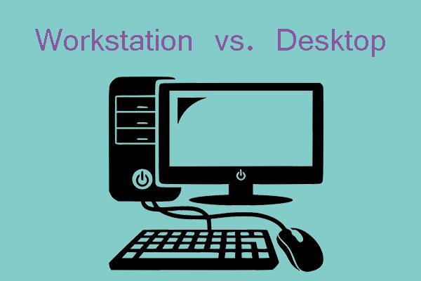 Workstation vs Desktop: 7 Differences You Should Know