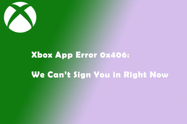 Fix: We Can’t Sign You in Right Now 0x406 Xbox App