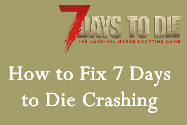 Top 4 Methods to Fix 7 Days to Die Crashing