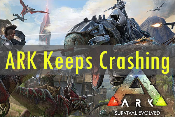 ARK Keeps Crashing? Here Are 7 Solutions for You!