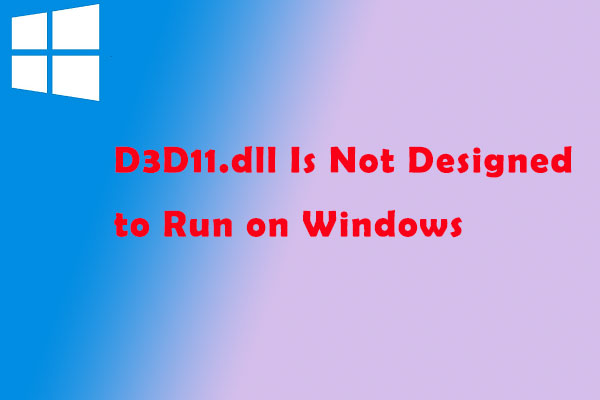 Quick Fix: D3D11.dll Is Not Designed to Run on Windows