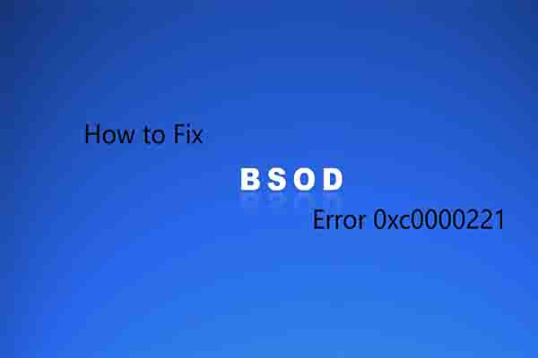 Device Repair Blue Screen Error Code 0xc0000221 Fix Guide