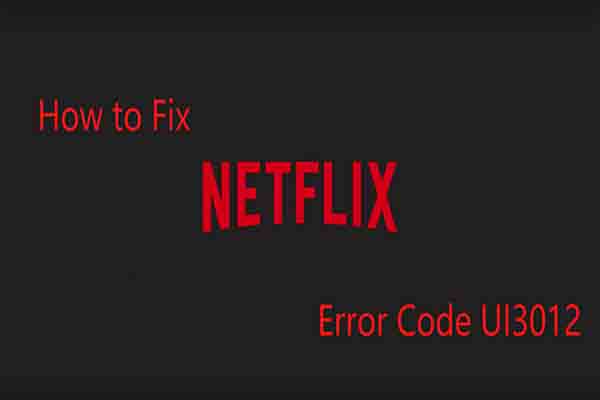 Top 4 Methods to Fix the Netflix Error Code: UI3012