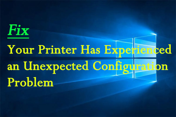 Fix: Printer Has Experienced an Unexpected Configuration Problem