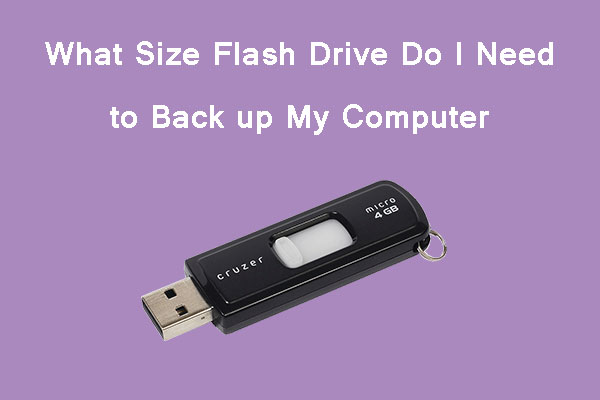 [Solved] What Size Flash Drive Do I Need to Back up My Computer?