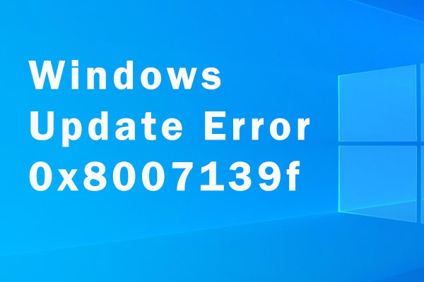 How to Fix Windows Update Error 0x8007139f [Easily and Quickly]