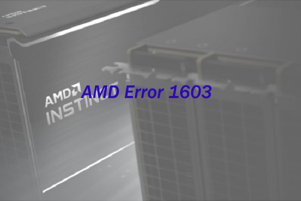 Top 4 Solutions to AMD Error 1603