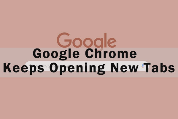 What to Do When Chrome Keeps Opening New Tabs