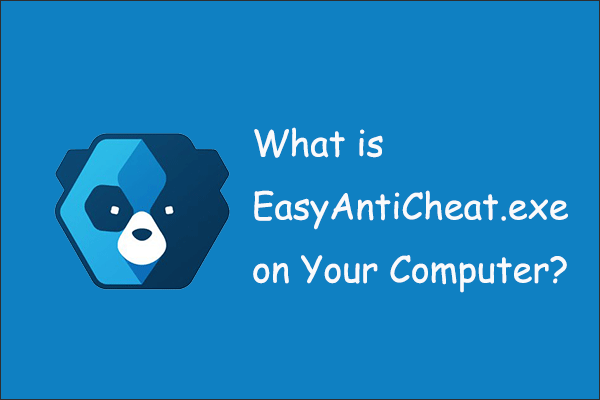 What is EasyAntiCheat.exe on Your Computer?