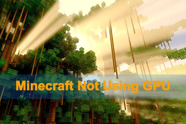 Minecraft Not Using GPU-Top 4 Methods to Fix This Issue