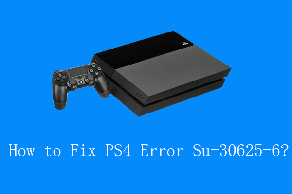 How to Fix PS4 Error Su-30625-6 [4 Step-by-Step Solutions]