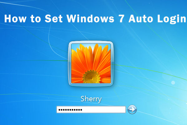 How to Enable Windows 7 Auto Login? Here are 2 Methods