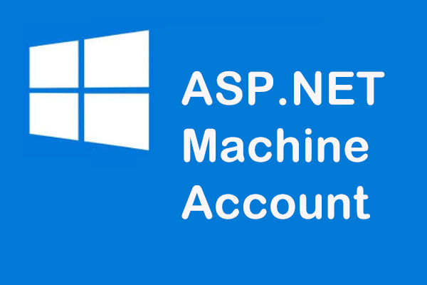 [Full Guide] What Is ASP.NET Machine Account? Should I Delete It?