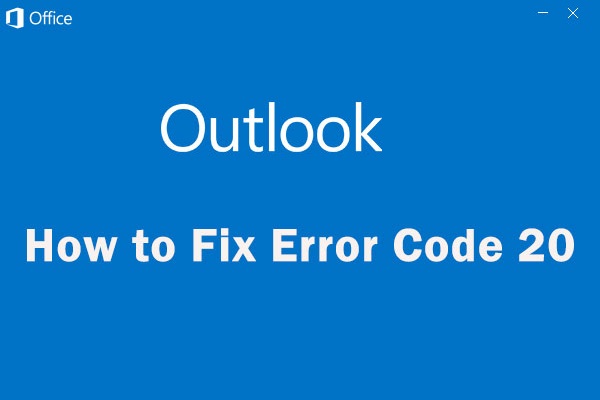 A Step-by-Step Tutorial on How to Fix Error Code 20 on Outlook