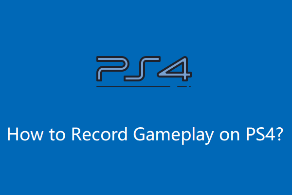 [Few Steps] How to Record Gameplay on PS4 with Share?
