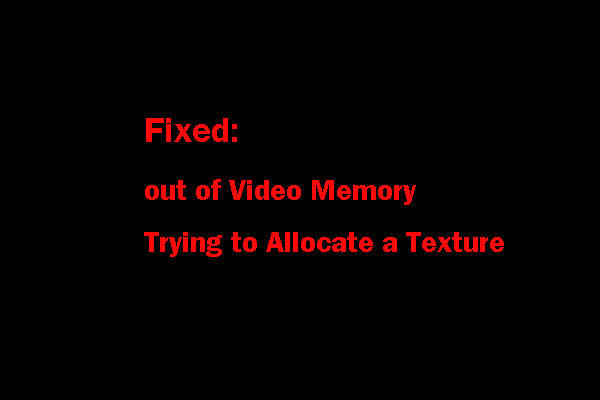 Top 5 Fixes to "out of Video Memory Trying to Allocate a Texture"
