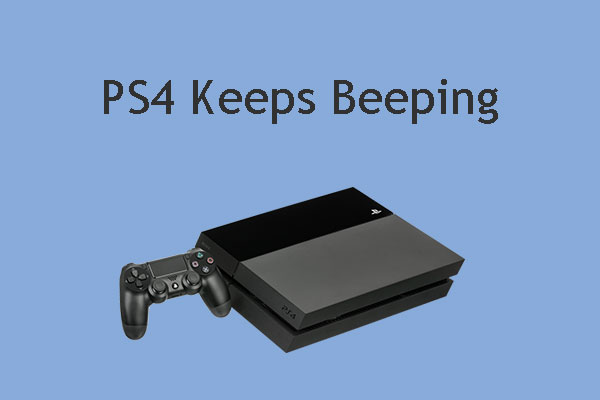 3 Methods to Fix PS4 Beeping Issue MiniTool Partition Wizard