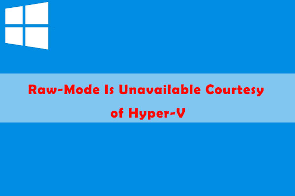 How to Fix: Raw-Mode Is Unavailable Courtesy of Hyper-V