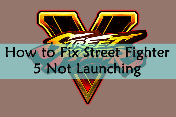 [Easy Guide] How to Fix Street Fighter 5 Not Launching issue