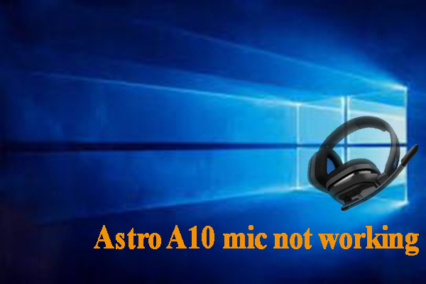 Astro A10 Mic Not Working on Windows 10? Top 4 Methods to Fix It