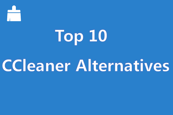 Top 10 CCleaner Alternatives You Can Try [New Update]