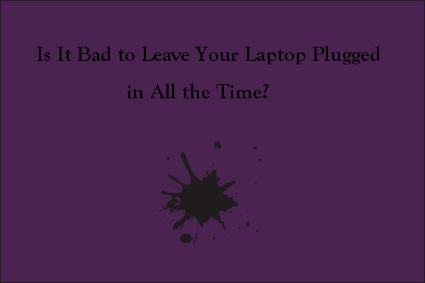 Is It Bad to Leave Your Laptop Plugged in All the Time?