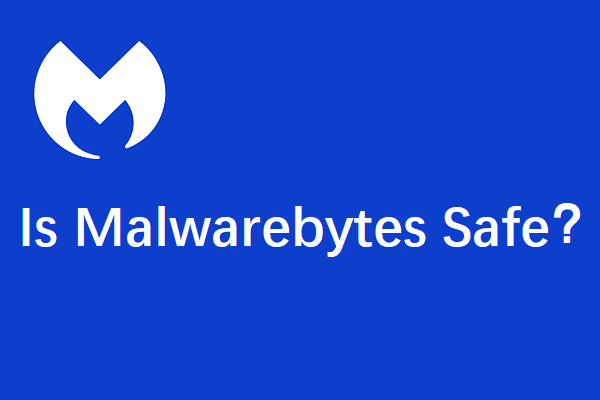 Is Malwarebytes Safe for Windows? Here Is What You Need to Know