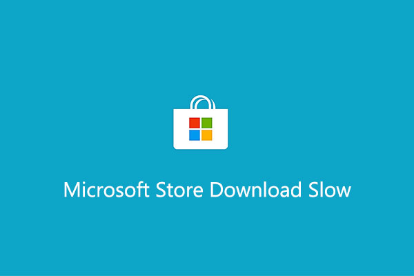 5 Solutions to Fix Microsoft Store Download Slow Issue