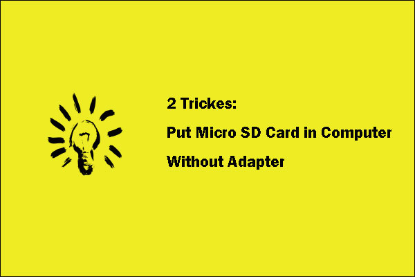 How to Put Micro SD Card in Computer Without Adapter? 2 Tricks