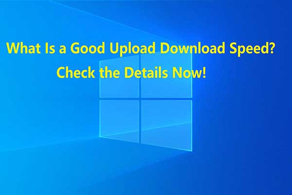 What Is a Good Upload Download Speed? Check the Details Now