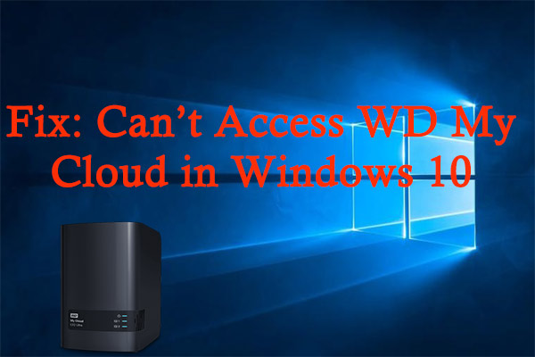 Can’t Access WD My Cloud in Windows 10? Try These Solutions