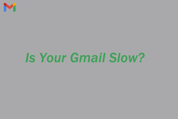 Is Your Gmail Slow? Here Is How to Speed up It! [Good Tips]