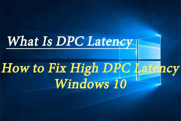 What Is DPC Latency & How to Fix High DPC Latency Windows 10