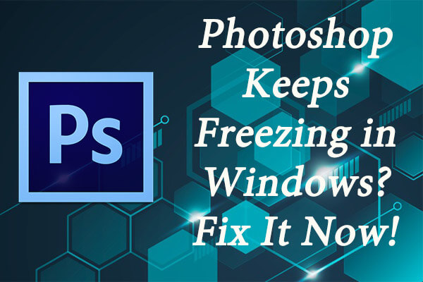 Photoshop Keeps Freezing in Windows? Fix It Now!