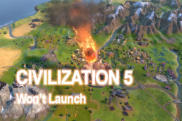 How to Fix Civilization 5 Won’t Launch [Latest Update]