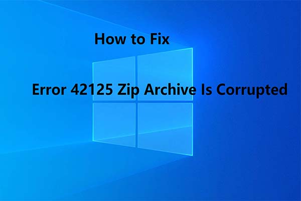 Top 6 Methods to Fix Error 42125 Zip Archive Is Corrupted