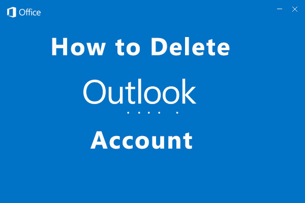 How to Delete Outlook Account? Here Is What You Need to Know