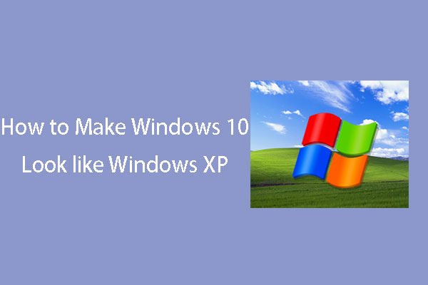 How to Make Windows 10 Look like Windows XP [Step-by-Step Guide]