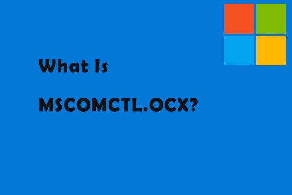 What Is MSCOMCTL.OCX? How to Fix MSCOMCTL.OCX Missing Windows 10?