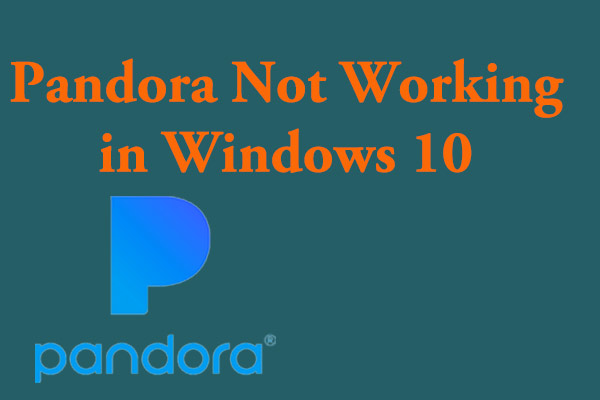 Pandora Not Working in Windows 10? Here’re 5 Easy Fixes