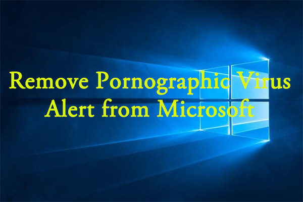 Full Guide: Remove Pornographic Virus Alert from Microsoft