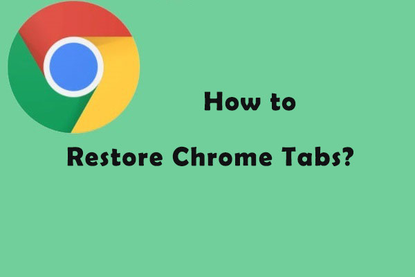 How to Restore Chrome Tabs? Here Are 3 Methods!