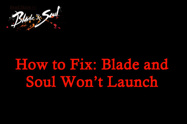 How to Solve “Blade and Soul Won’t Launch” Error